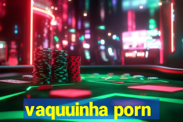 vaquuinha porn